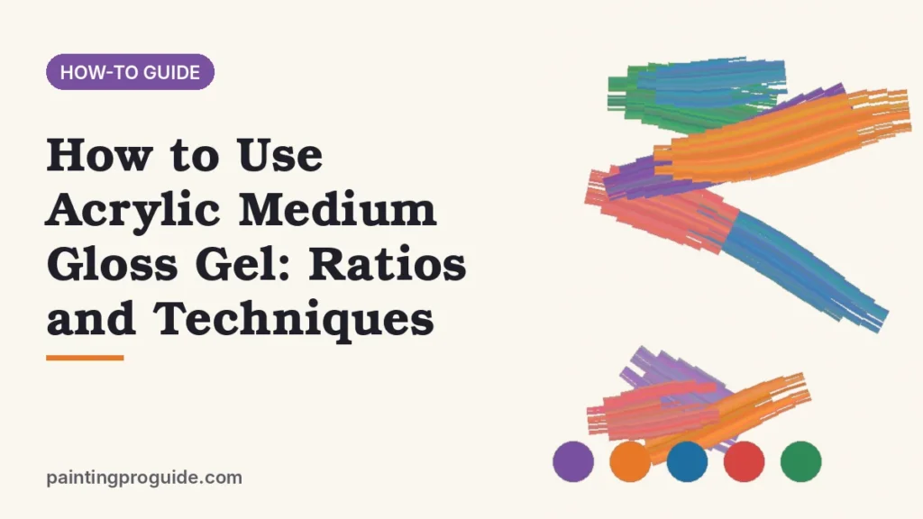 How to Use Acrylic Medium Gloss Gel: Ratios and Techniques