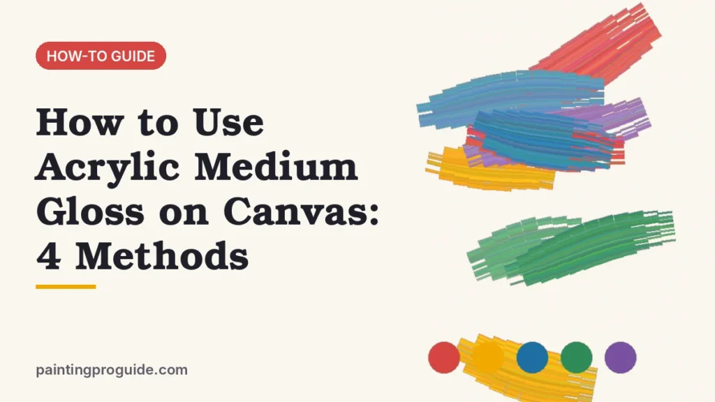 How to Use Acrylic Medium Gloss on Canvas: 4 Methods