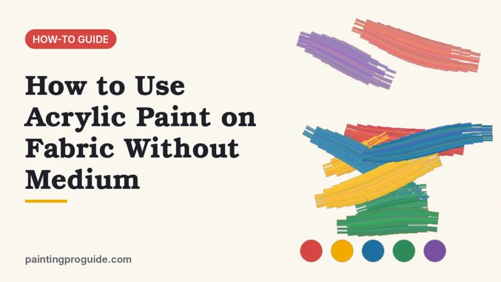 How to Use Acrylic Paint on Fabric Without Medium