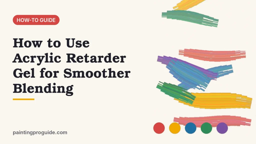 How to Use Acrylic Retarder Gel for Smoother Blending