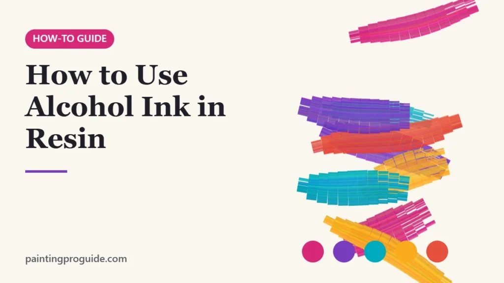 How to Use Alcohol Ink in Resin: Epoxy, UV and Petri Dish Guide – PaintingProGuide cover image