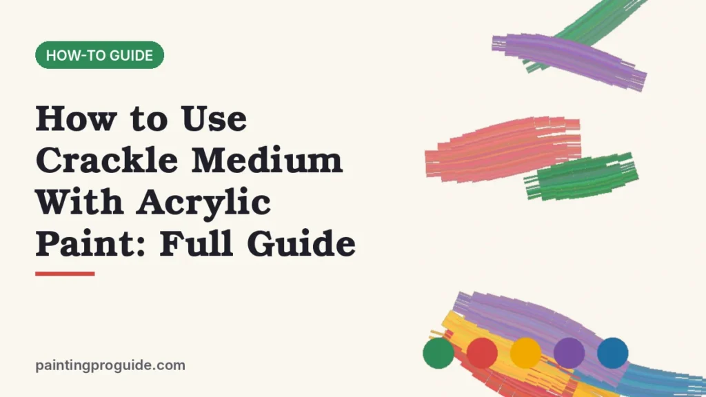 How to Use Crackle Medium With Acrylic Paint: Full Guide