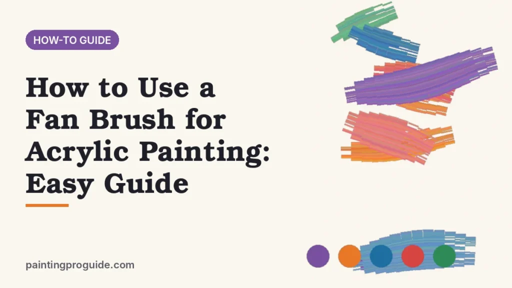 How to Use a Fan Brush for Acrylic Painting: Easy Guide