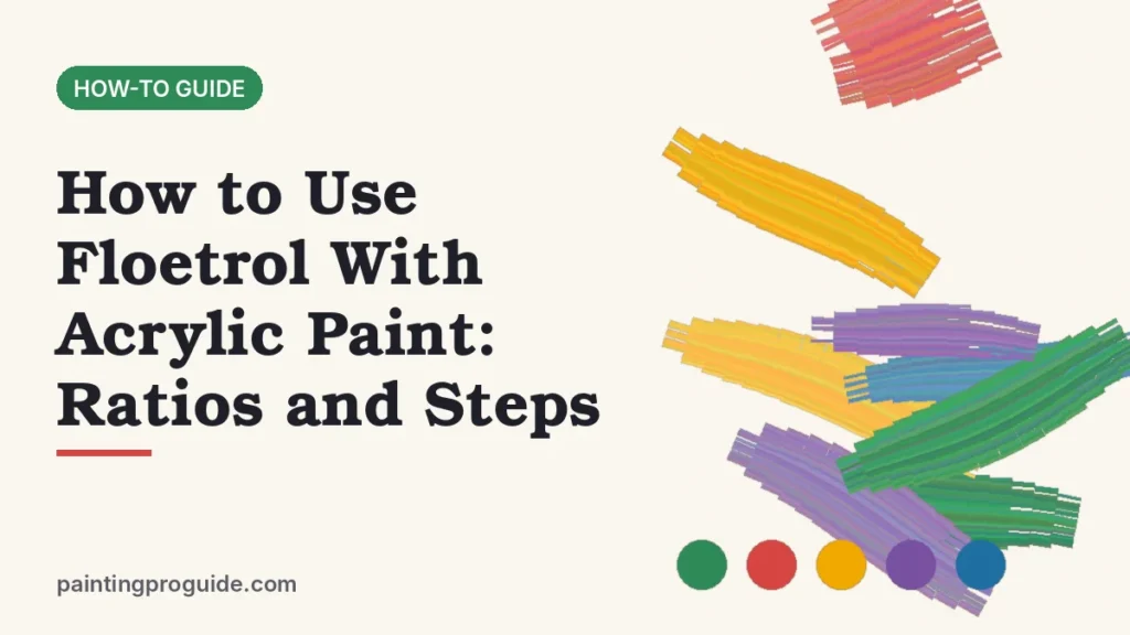 How to Use Floetrol With Acrylic Paint: Ratios and Steps