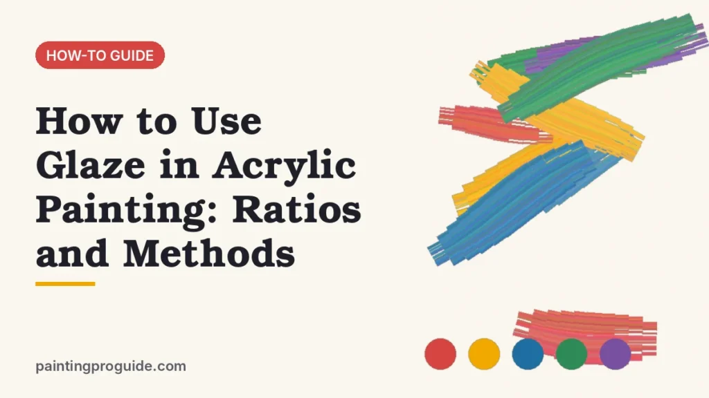 How to Use Glaze in Acrylic Painting: Ratios and Methods