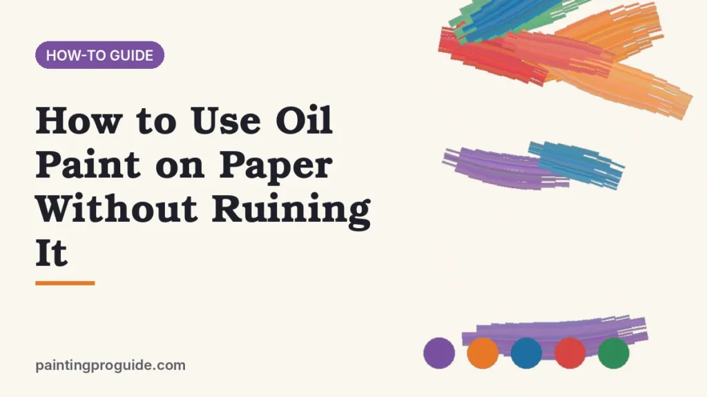 How to Use Oil Paint on Paper Without Ruining It