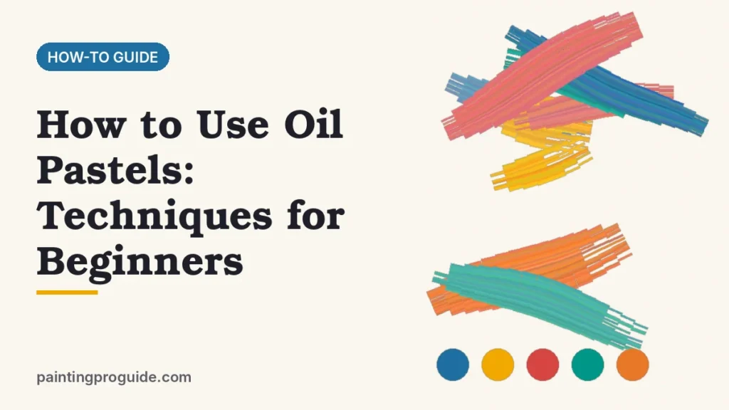 How to Use Oil Pastels: Techniques for Beginners