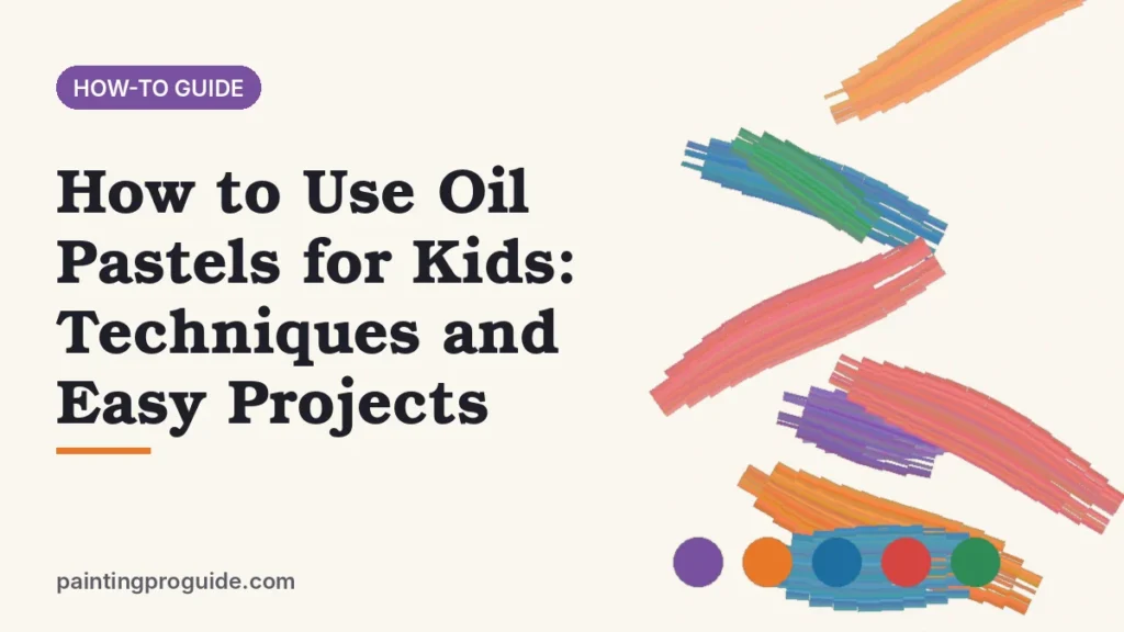 How to Use Oil Pastels for Kids: Techniques and Easy Projects