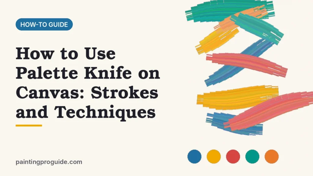How to Use Palette Knife on Canvas: Strokes and Techniques