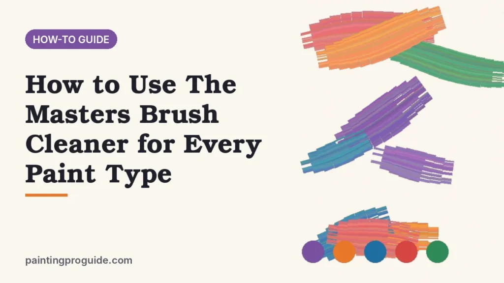How to Use The Masters Brush Cleaner for Every Paint Type