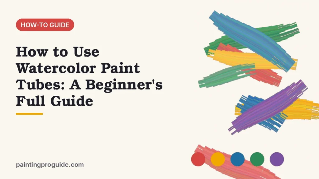 How to Use Watercolor Paint Tubes: A Beginner's Full Guide
