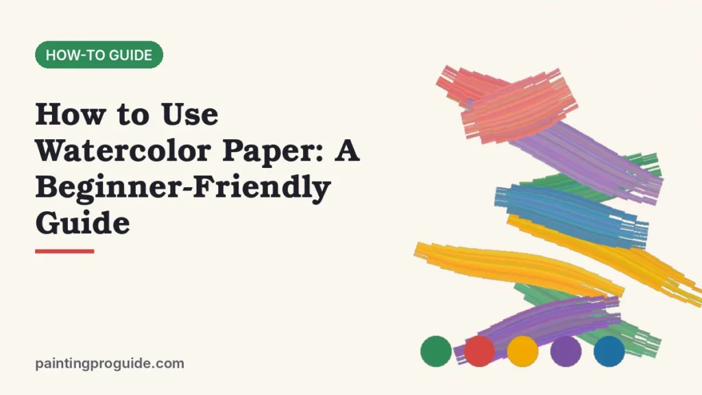 How to Use Watercolor Paper: A Beginner-Friendly Guide