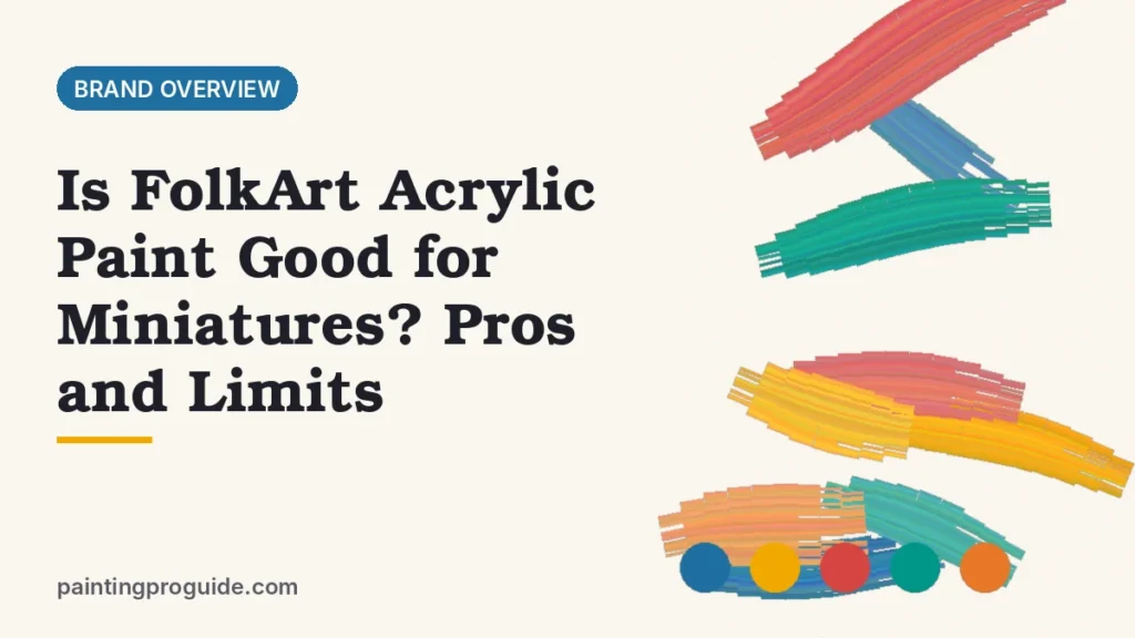 Is FolkArt Acrylic Paint Good for Miniatures? Pros and Limits