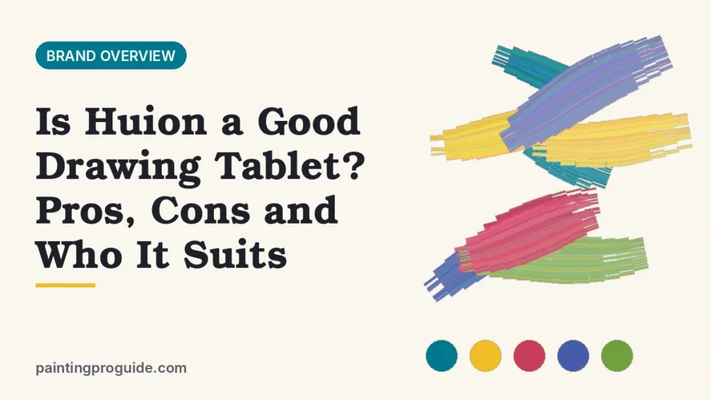 Is Huion a Good Drawing Tablet? Pros, Cons and Who It Suits