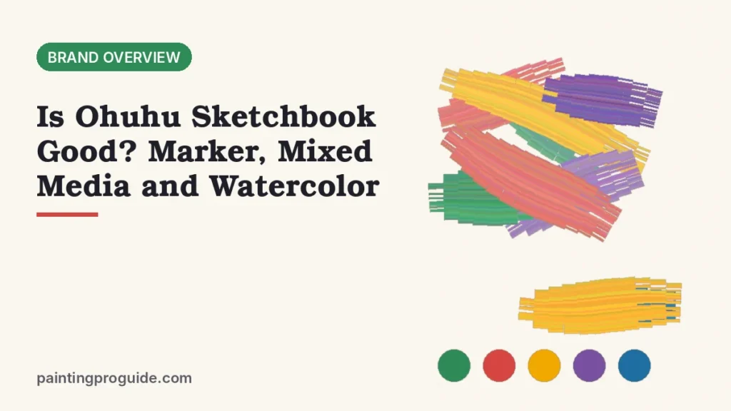 Is Ohuhu Sketchbook Good? Marker, Mixed Media and Watercolor