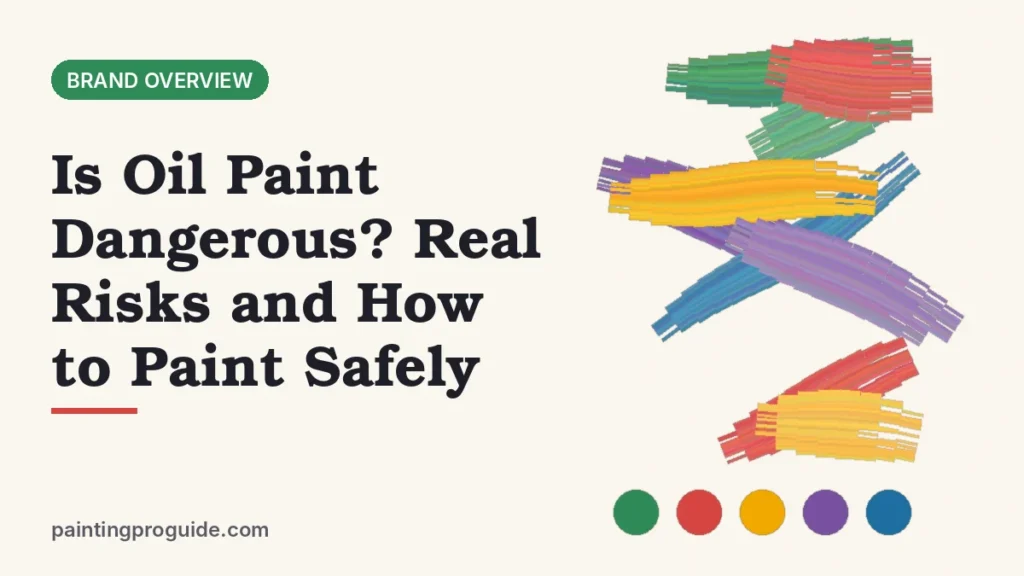 Is Oil Paint Dangerous? Real Risks and How to Paint Safely