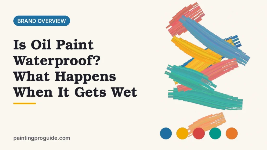 Is Oil Paint Waterproof? What Happens When It Gets Wet