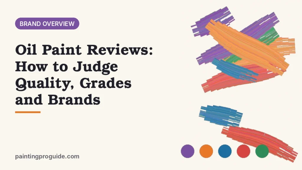 Oil Paint Reviews: How to Judge Quality, Grades and Brands