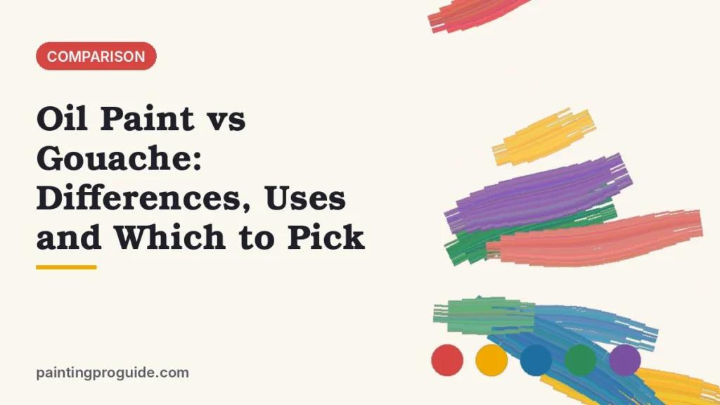 Oil Paint vs Gouache: Differences, Uses and Which to Pick