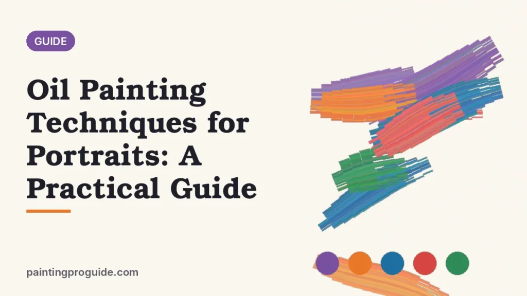 Oil Painting Techniques for Portraits: A Practical Guide
