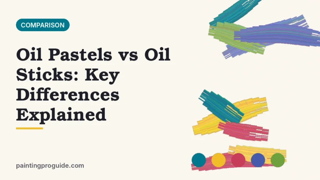 Oil Pastels vs Oil Sticks: Key Differences Explained