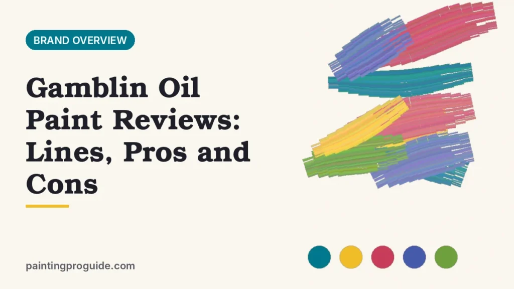 Gamblin Oil Paint Reviews: Lines, Pros and Cons