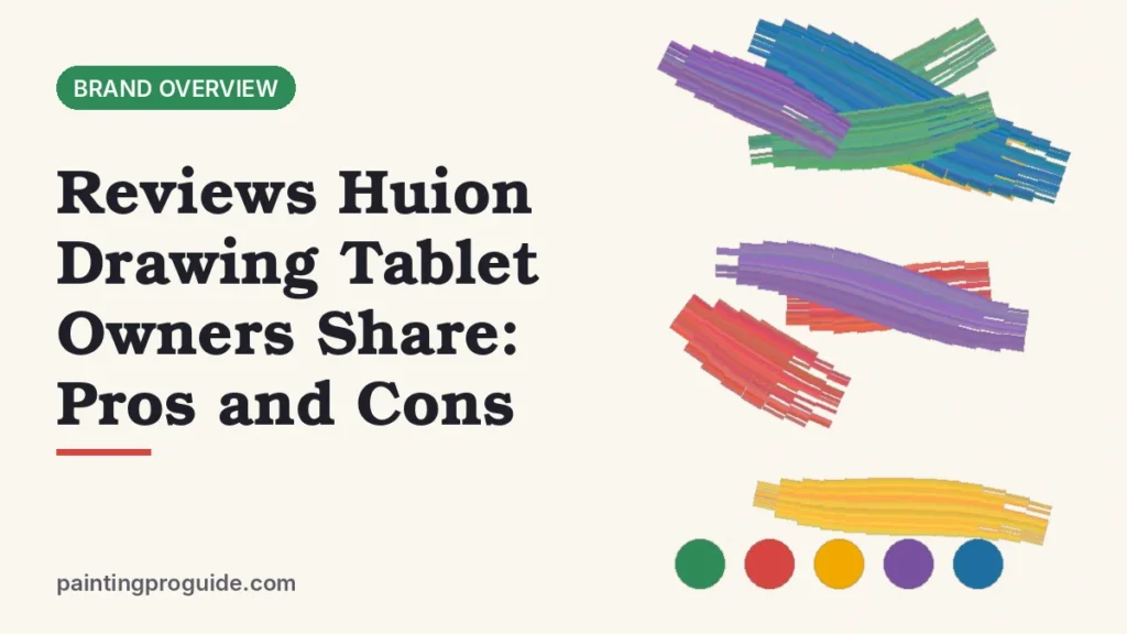 Reviews Huion Drawing Tablet Owners Share: Pros and Cons