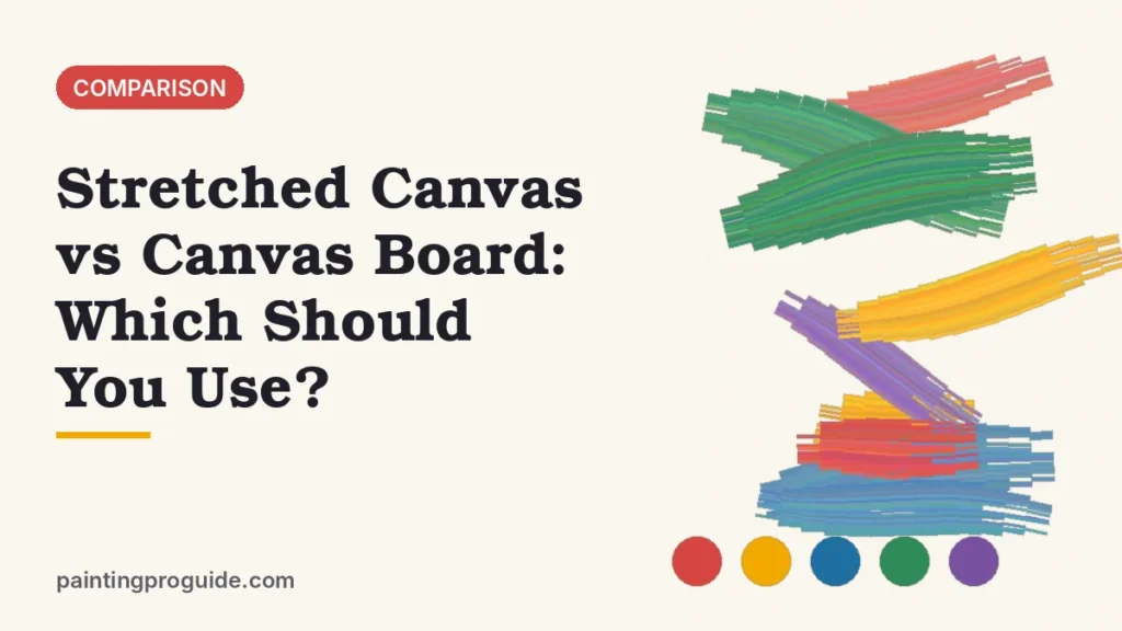 Stretched Canvas vs Canvas Board: Which Should You Use?