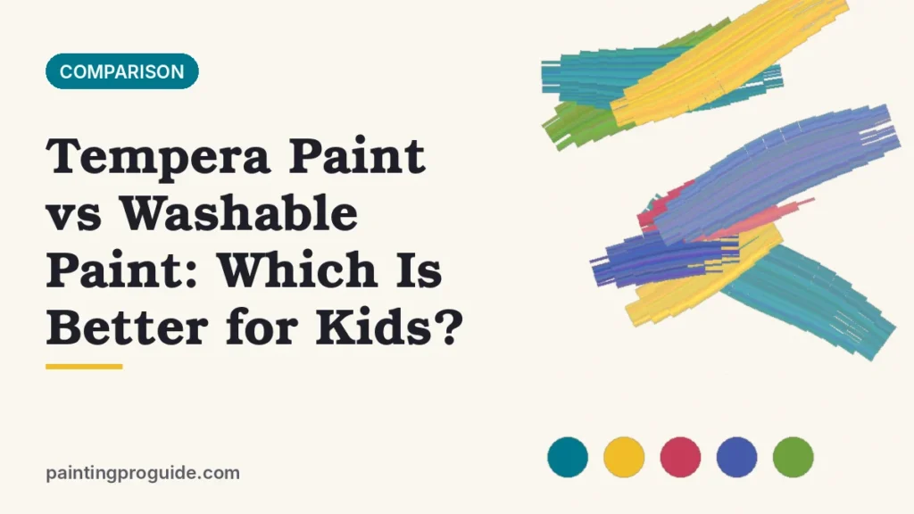Tempera Paint vs Washable Paint: Which Is Better for Kids?