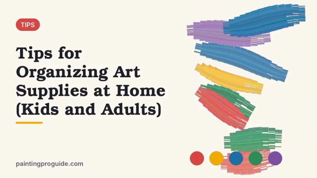 Tips for Organizing Art Supplies at Home (Kids and Adults)