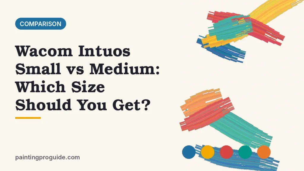Wacom Intuos Small vs Medium: Which Size Should You Get?