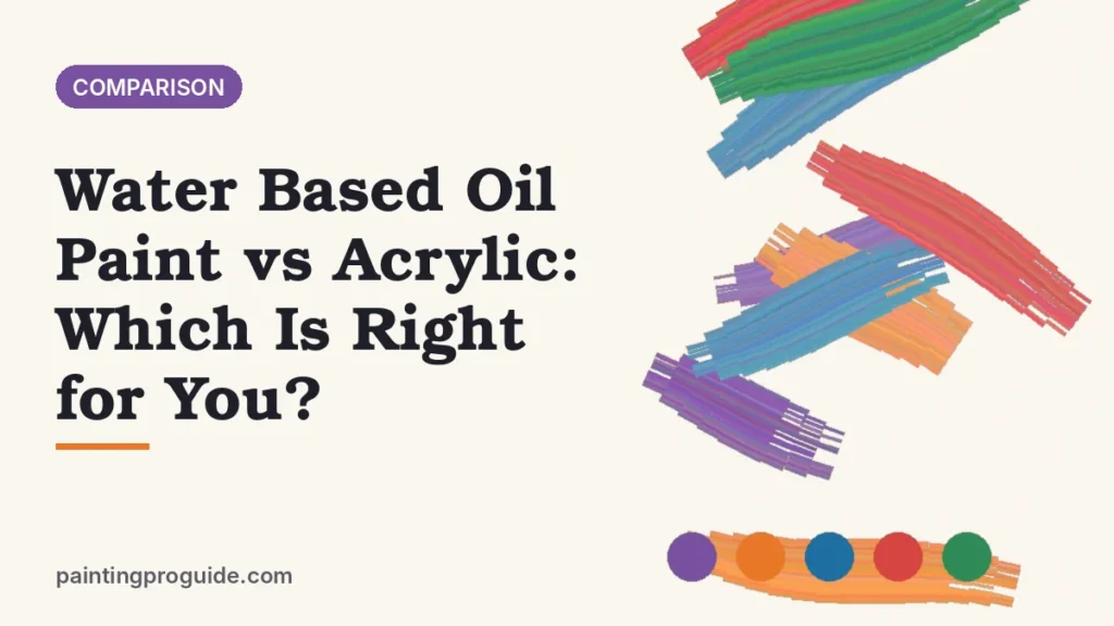 Water Based Oil Paint vs Acrylic: Which Is Right for You?
