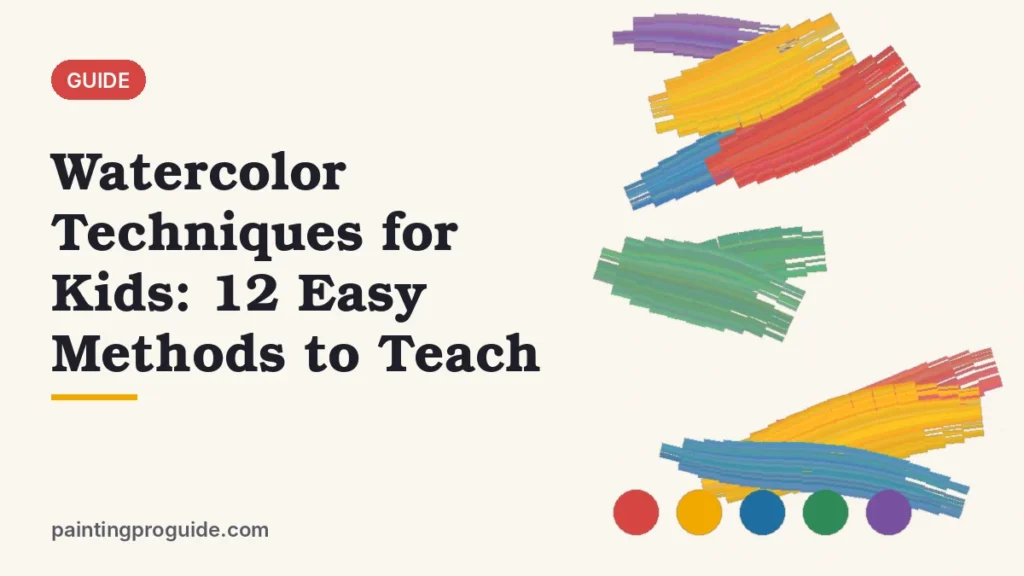 Watercolor Techniques for Kids: 12 Easy Methods to Teach