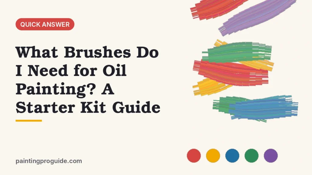 What Brushes Do I Need for Oil Painting? A Starter Kit Guide
