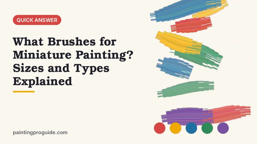 What Brushes for Miniature Painting? Sizes and Types Explained