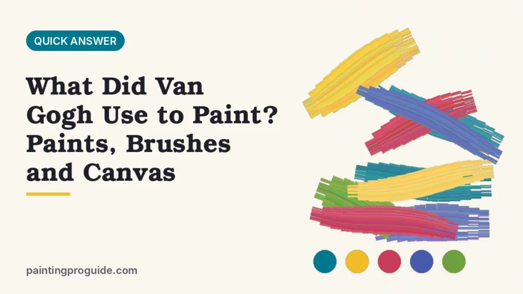 What Did Van Gogh Use to Paint? Paints, Brushes and Canvas