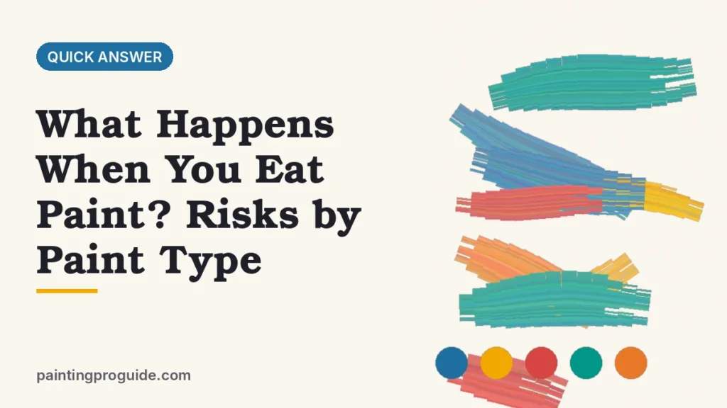 What Happens When You Eat Paint? Risks by Paint Type