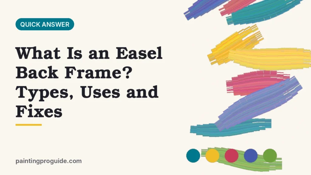 What Is an Easel Back Frame? Types, Uses and Fixes