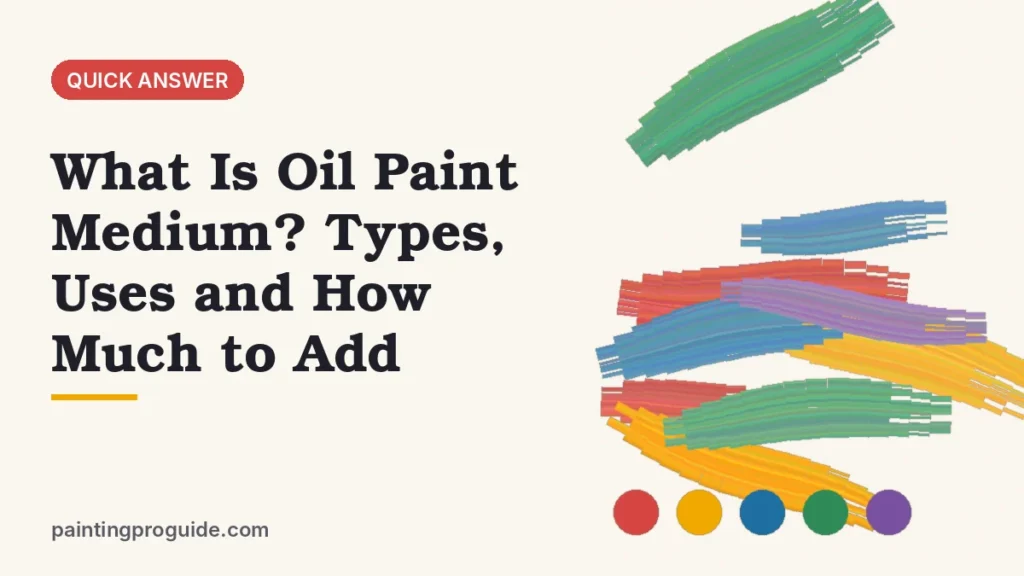 What Is Oil Paint Medium? Types, Uses and How Much to Add