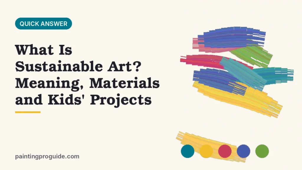 What Is Sustainable Art? Meaning, Materials and Kids' Projects
