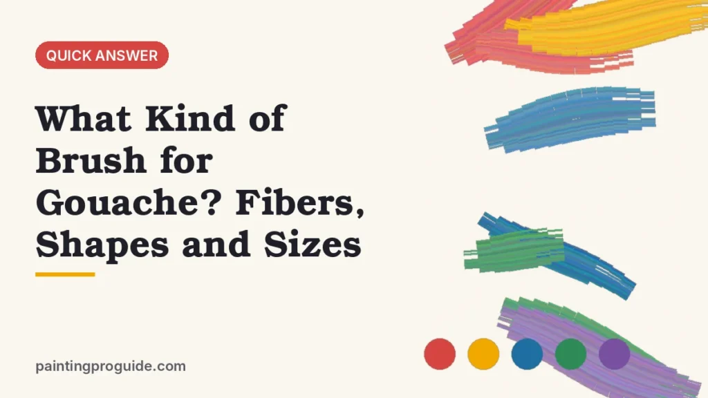 What Kind of Brush for Gouache? Fibers, Shapes and Sizes