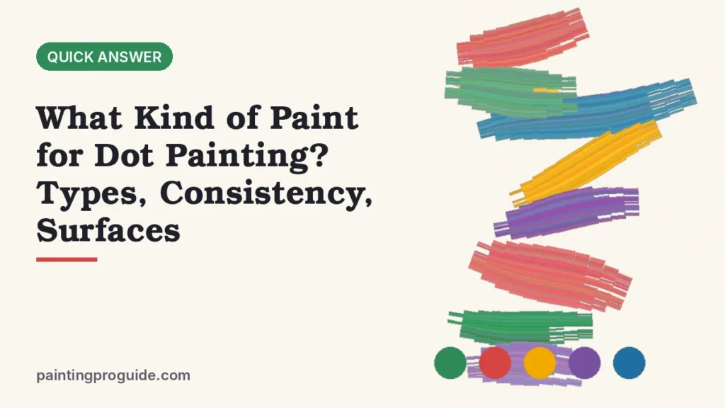 What Kind of Paint for Dot Painting? Types, Consistency, Surfaces