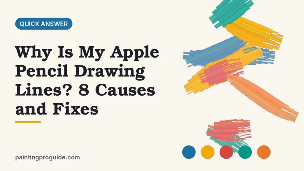 Why Is My Apple Pencil Drawing Lines? 8 Causes and Fixes