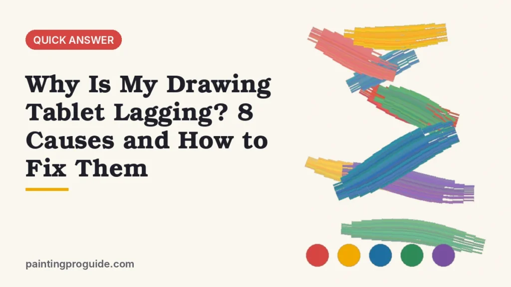 Why Is My Drawing Tablet Lagging? 8 Causes and How to Fix Them