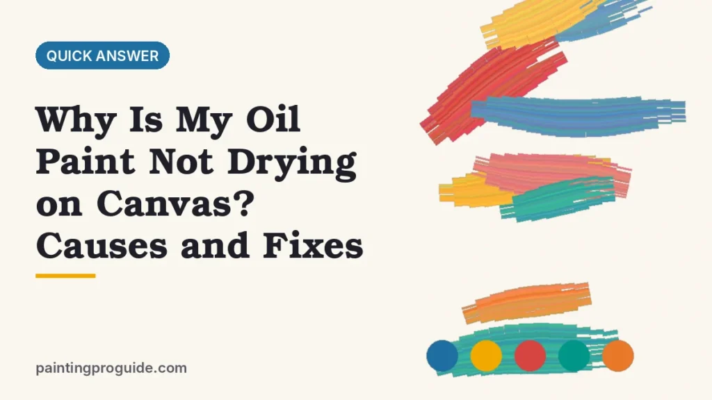Why Is My Oil Paint Not Drying on Canvas? Causes and Fixes