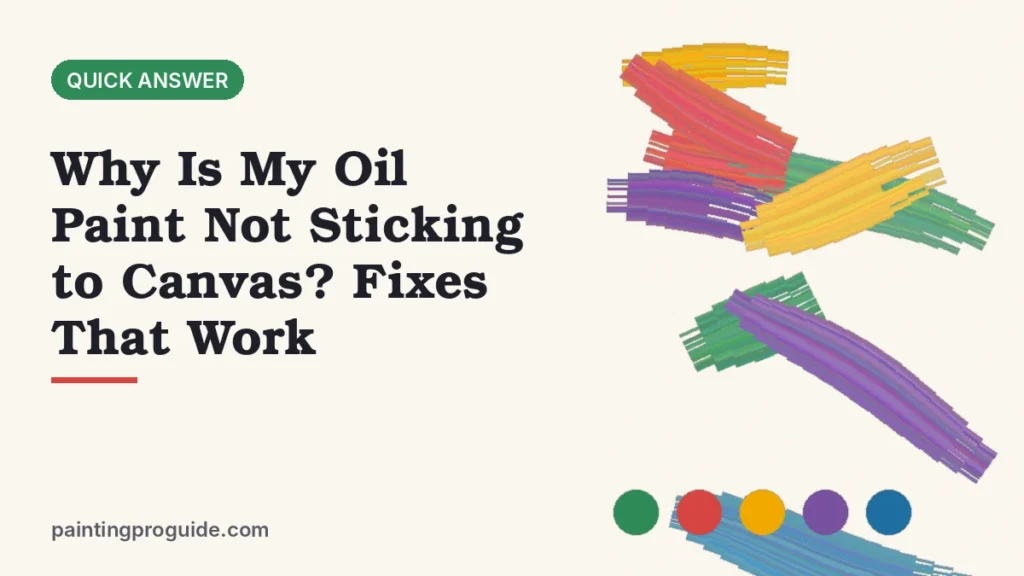 Why Is My Oil Paint Not Sticking to Canvas? Fixes That Work